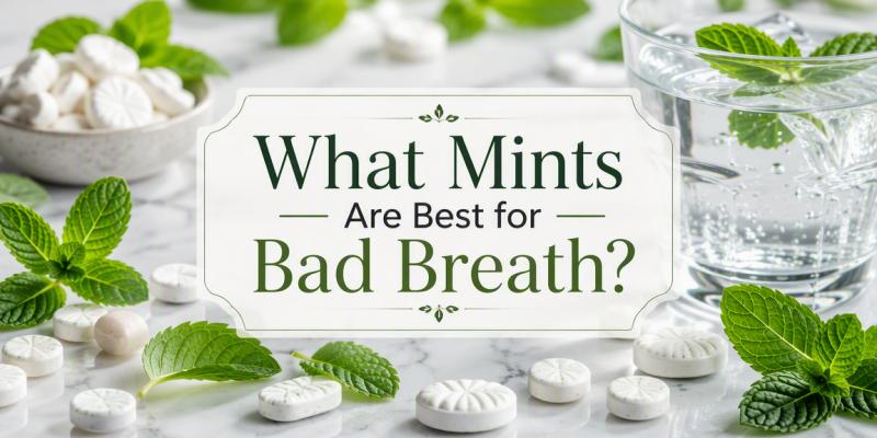 What Mints Are Best for Bad Breath?